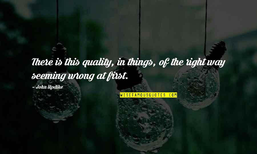 Arnoldy Grain Quotes By John Updike: There is this quality, in things, of the