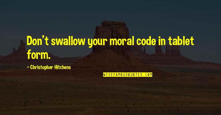 Arnon Lambroza Quotes By Christopher Hitchens: Don't swallow your moral code in tablet form. Arnon Lambroza Quotes By Christopher Hitchens: Don't swallow your moral code in tablet form.