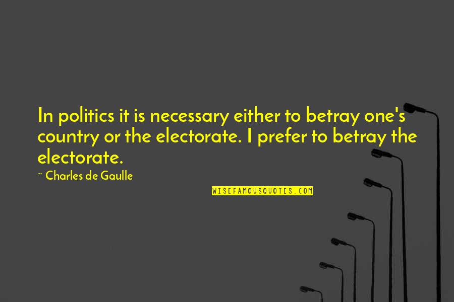 Arnona Neighborhood Quotes By Charles De Gaulle: In politics it is necessary either to betray