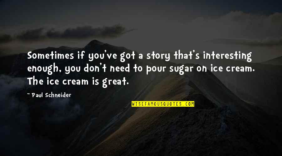 Arnost Lustig Quotes By Paul Schneider: Sometimes if you've got a story that's interesting