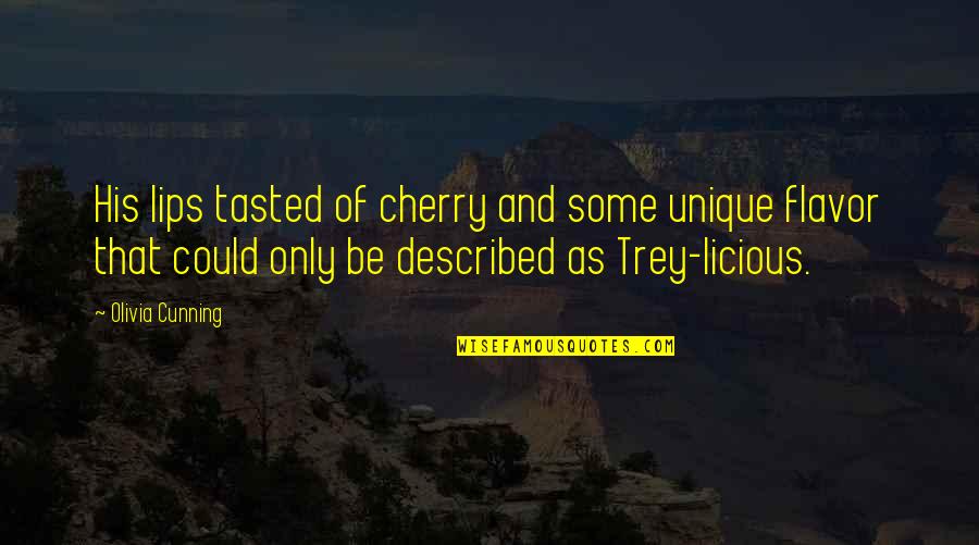 Arnoud Robert Quotes By Olivia Cunning: His lips tasted of cherry and some unique Arnoud Robert Quotes By Olivia Cunning: His lips tasted of cherry and some unique