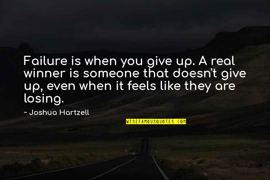 Arnought Quotes By Joshua Hartzell: Failure is when you give up. A real Arnought Quotes By Joshua Hartzell: Failure is when you give up. A real