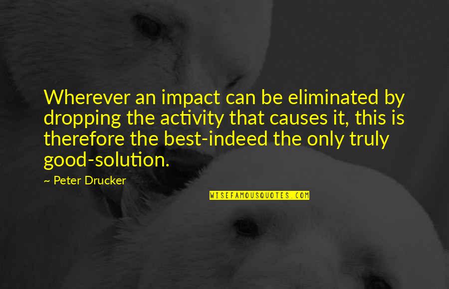 Arnout Visser Quotes By Peter Drucker: Wherever an impact can be eliminated by dropping