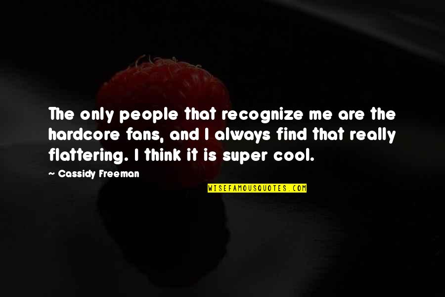 Arnoux Fils Quotes By Cassidy Freeman: The only people that recognize me are the