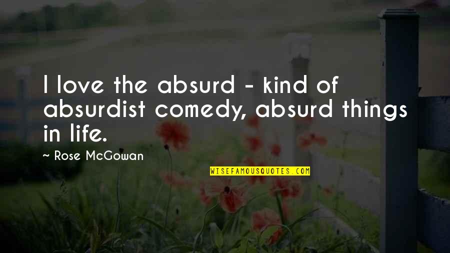 Arnoux Fils Quotes By Rose McGowan: I love the absurd - kind of absurdist