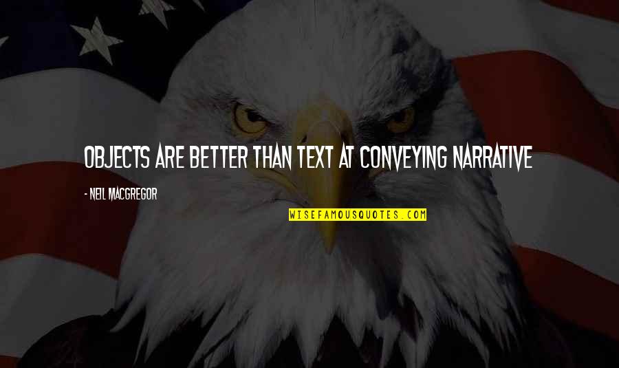Arnoux Mare Quotes By Neil MacGregor: Objects are better than text at conveying narrative Arnoux Mare Quotes By Neil MacGregor: Objects are better than text at conveying narrative