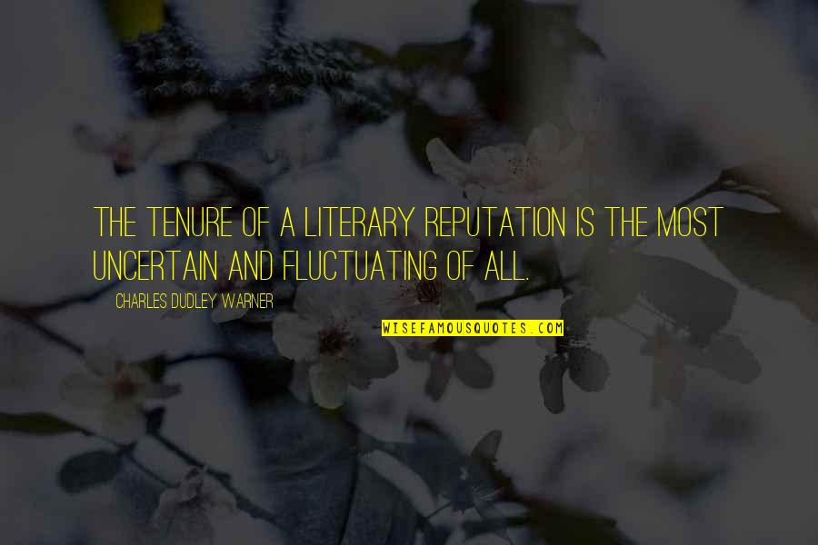 Arnp Quotes By Charles Dudley Warner: The tenure of a literary reputation is the Arnp Quotes By Charles Dudley Warner: The tenure of a literary reputation is the