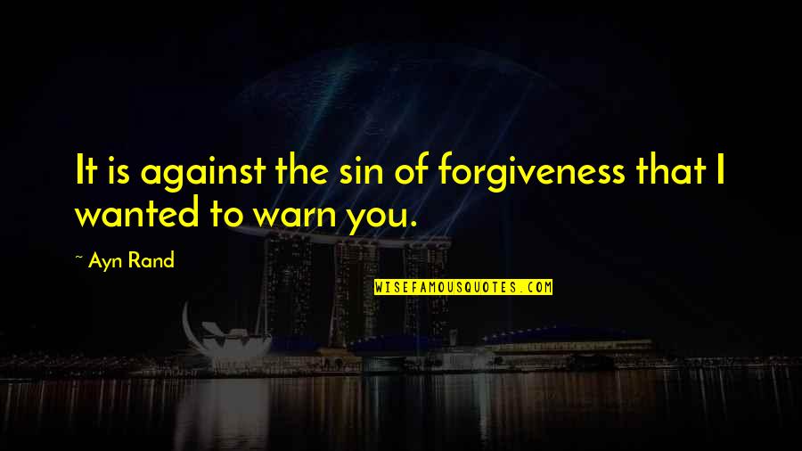 Arnsberger Disease Quotes By Ayn Rand: It is against the sin of forgiveness that