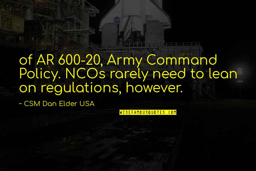 Ar'n't Quotes By CSM Dan Elder USA: of AR 600-20, Army Command Policy. NCOs rarely