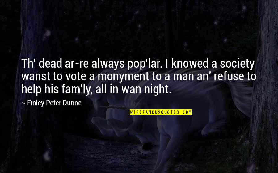 Ar'n't Quotes By Finley Peter Dunne: Th' dead ar-re always pop'lar. I knowed a