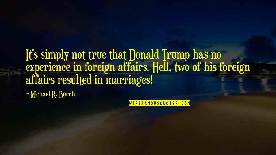 Arntzen Quotes By Michael R. Burch: It's simply not true that Donald Trump has