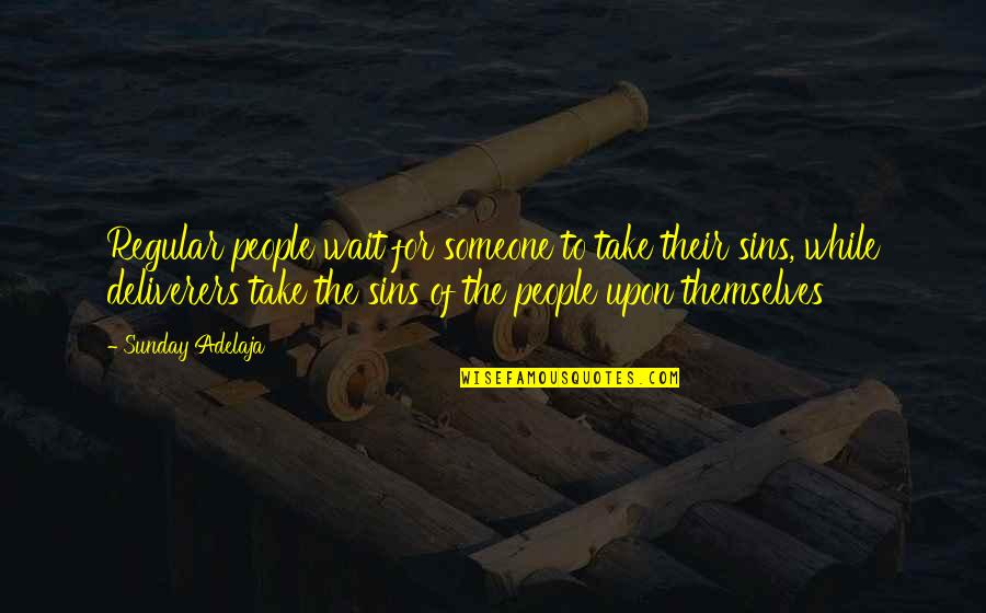 Arnulfo Lopez Quotes By Sunday Adelaja: Regular people wait for someone to take their