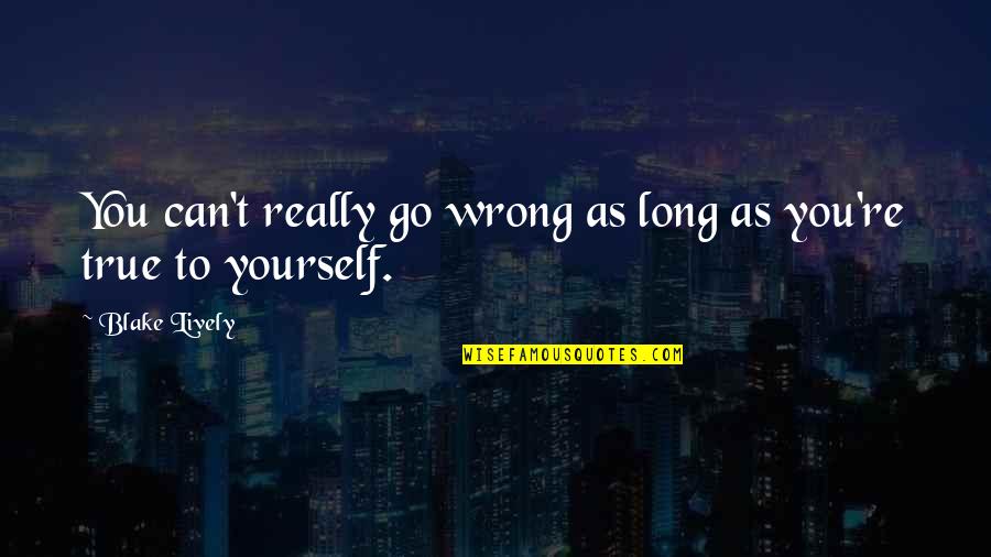 Arnusch Farms Quotes By Blake Lively: You can't really go wrong as long as