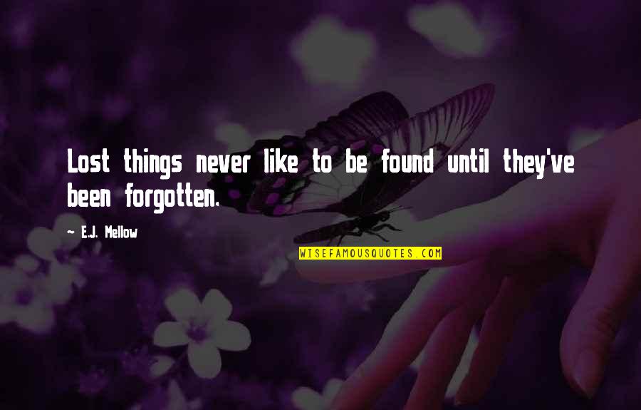 Arnwine Cabin Quotes By E.J. Mellow: Lost things never like to be found until