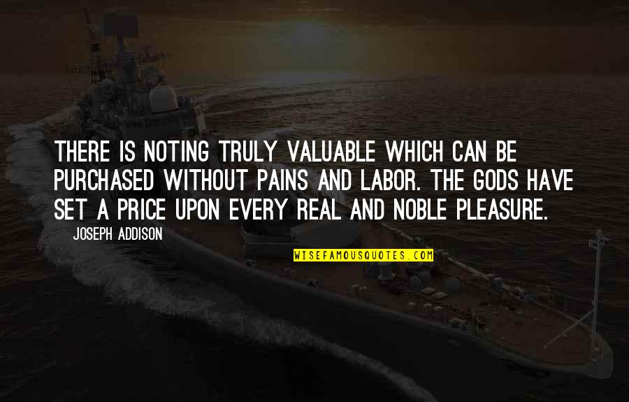Arnwine Cabin Quotes By Joseph Addison: There is noting truly valuable which can be