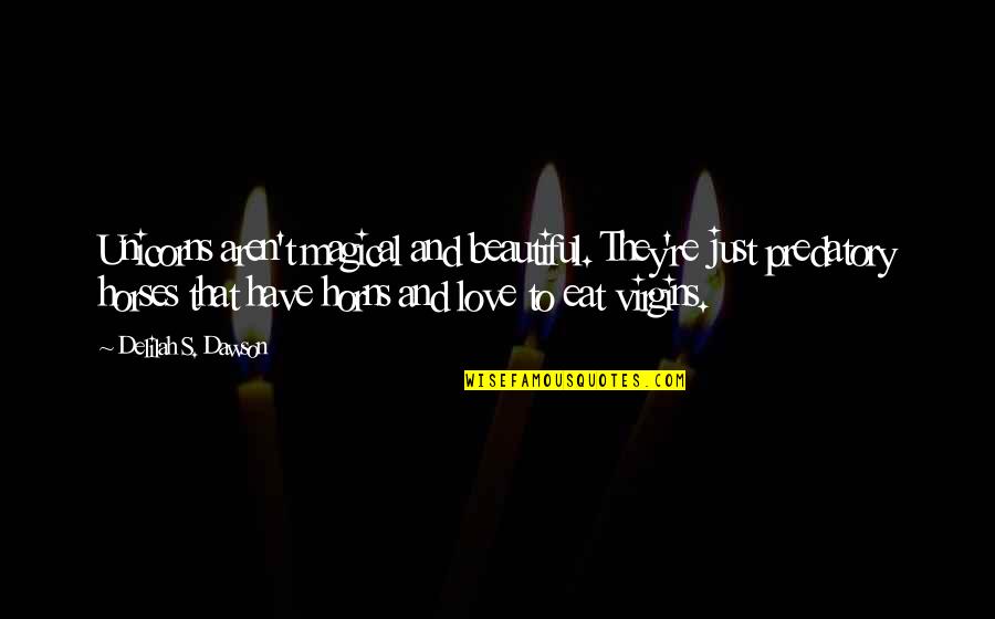 Aro Ace Rep Quotes By Delilah S. Dawson: Unicorns aren't magical and beautiful. They're just predatory