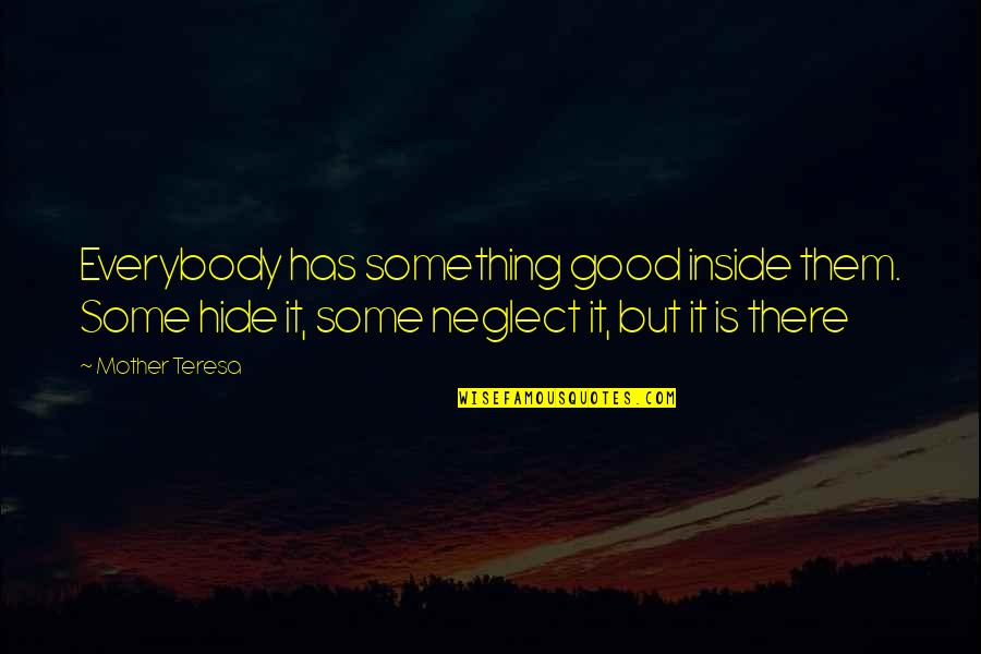Aro Ace Rep Quotes By Mother Teresa: Everybody has something good inside them. Some hide
