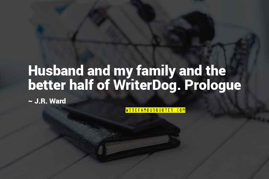 Aro Mate Quotes By J.R. Ward: Husband and my family and the better half