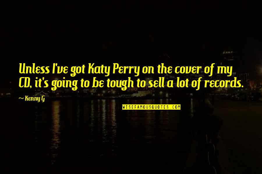 Aro Mate Quotes By Kenny G: Unless I've got Katy Perry on the cover