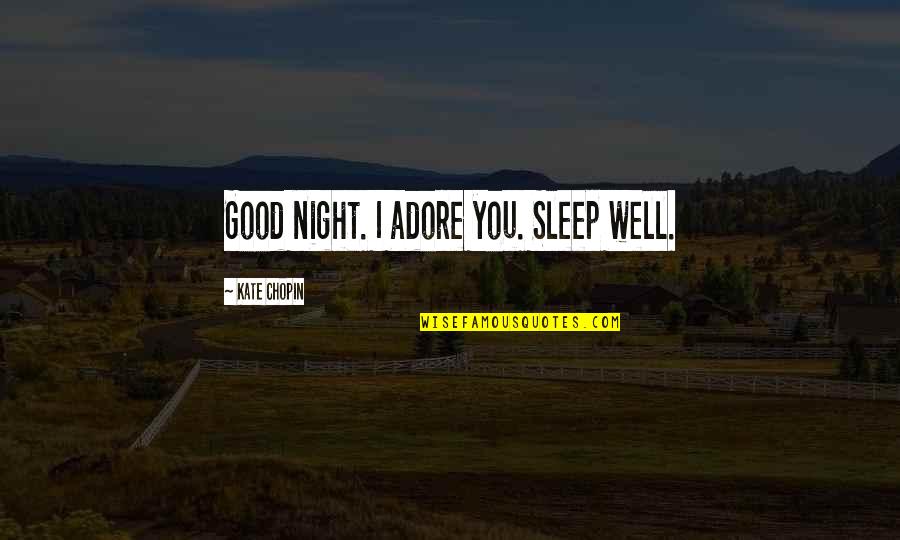 Arobin Quotes By Kate Chopin: Good night. I adore you. Sleep well.