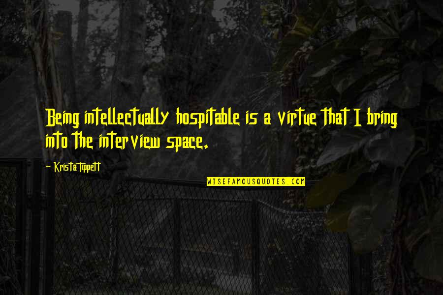 Arobin Quotes By Krista Tippett: Being intellectually hospitable is a virtue that I