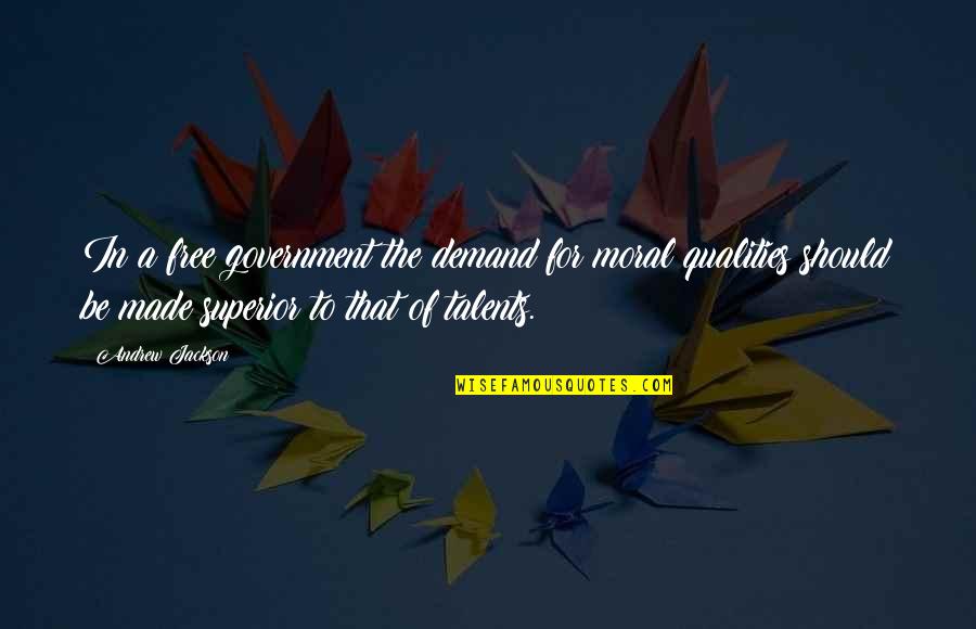 Arochi Linder Quotes By Andrew Jackson: In a free government the demand for moral Arochi Linder Quotes By Andrew Jackson: In a free government the demand for moral
