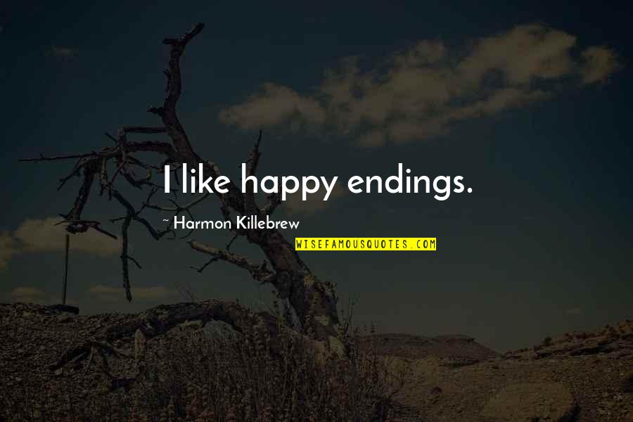 Arochi Linder Quotes By Harmon Killebrew: I like happy endings. Arochi Linder Quotes By Harmon Killebrew: I like happy endings.