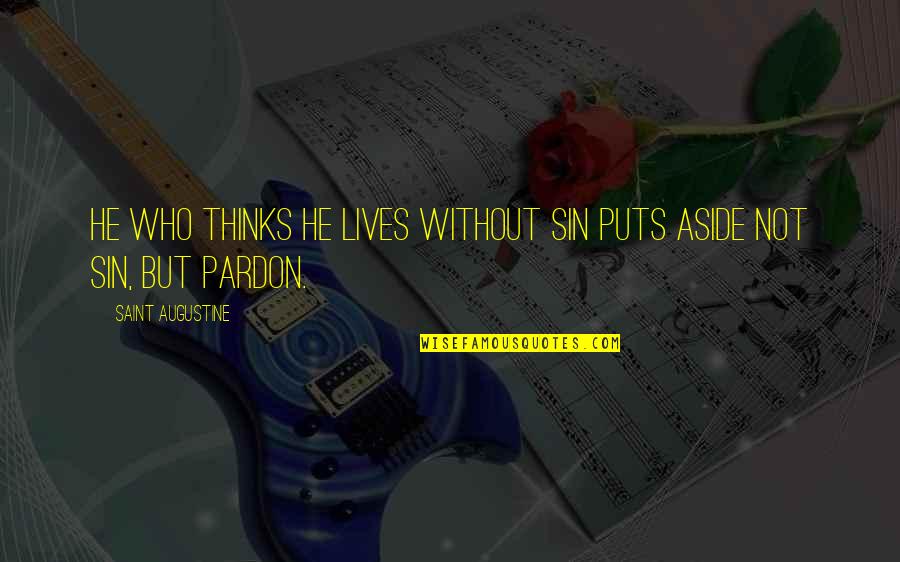Arochi Linder Quotes By Saint Augustine: He who thinks he lives without sin puts Arochi Linder Quotes By Saint Augustine: He who thinks he lives without sin puts