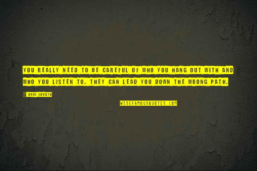 Arocho Y Quotes By Demi Lovato: You really need to be careful of who