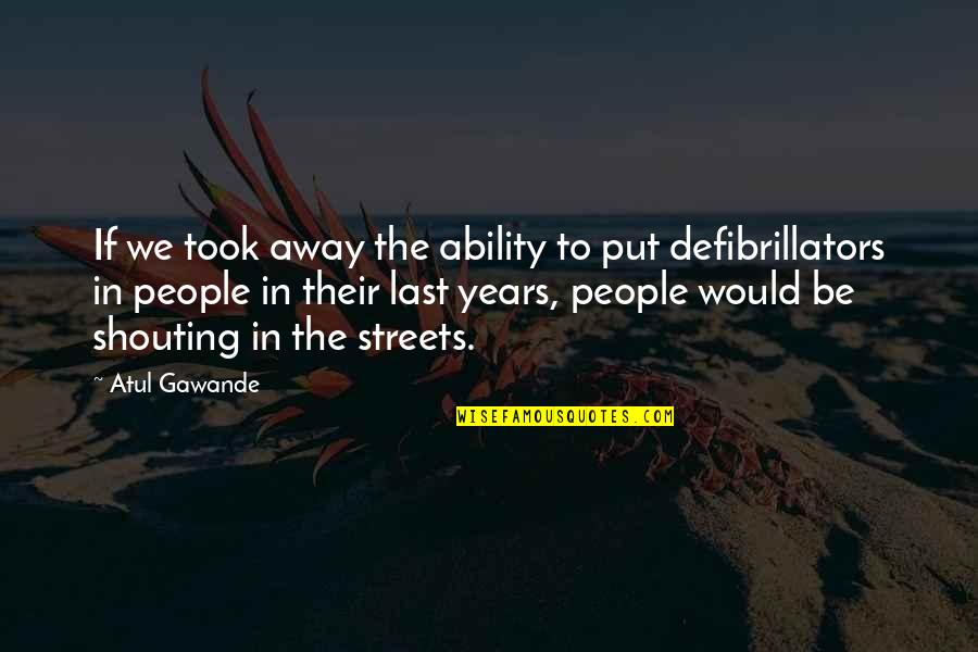 Arodjlo Quotes By Atul Gawande: If we took away the ability to put