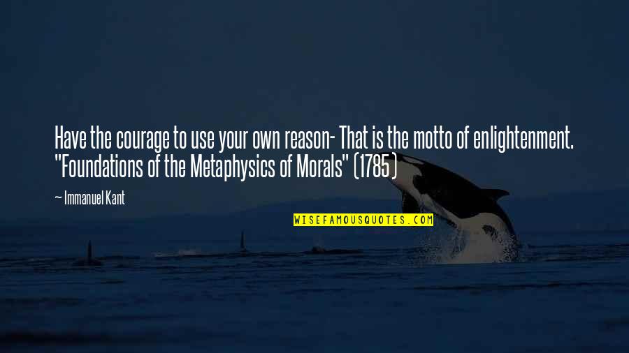 Arohe Wine Quotes By Immanuel Kant: Have the courage to use your own reason- Arohe Wine Quotes By Immanuel Kant: Have the courage to use your own reason-