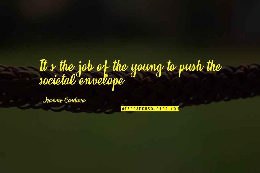 Arok Dedes Quotes By Jeanne Cordova: It's the job of the young to push