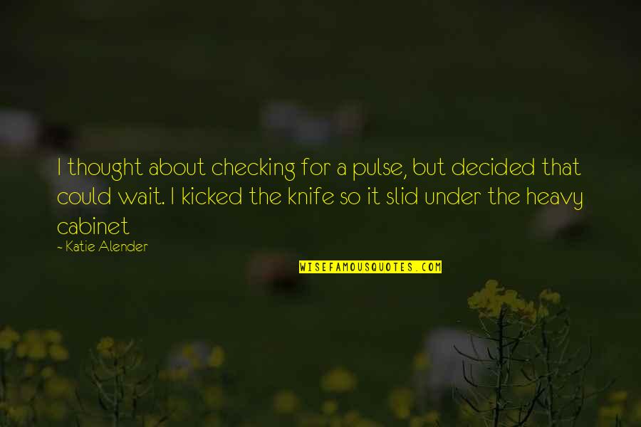 Arola Car Quotes By Katie Alender: I thought about checking for a pulse, but Arola Car Quotes By Katie Alender: I thought about checking for a pulse, but