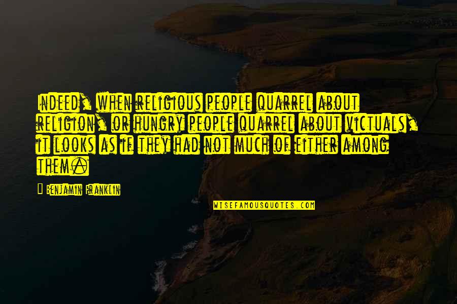 Arola Quotes By Benjamin Franklin: Indeed, when religious people quarrel about religion, or Arola Quotes By Benjamin Franklin: Indeed, when religious people quarrel about religion, or