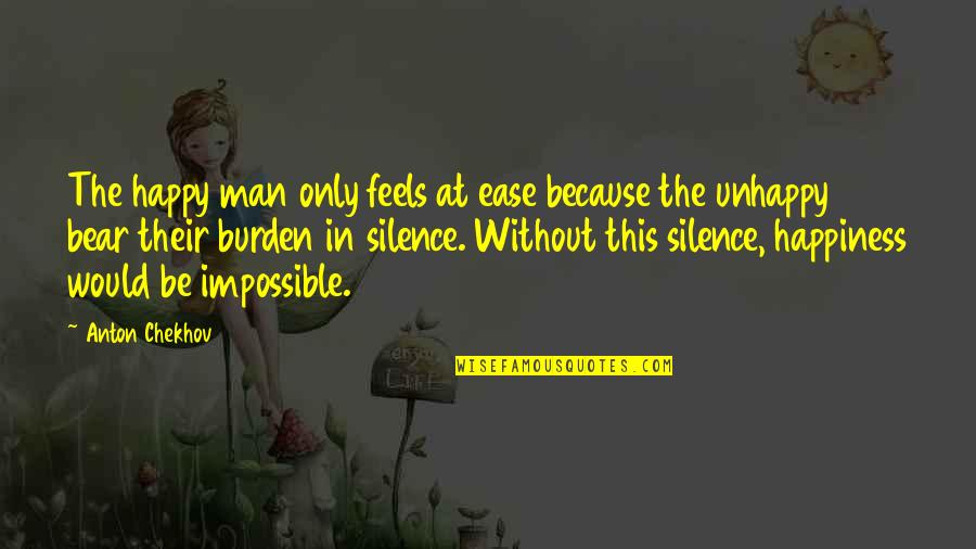 Aroldo Hernandez Quotes By Anton Chekhov: The happy man only feels at ease because Aroldo Hernandez Quotes By Anton Chekhov: The happy man only feels at ease because