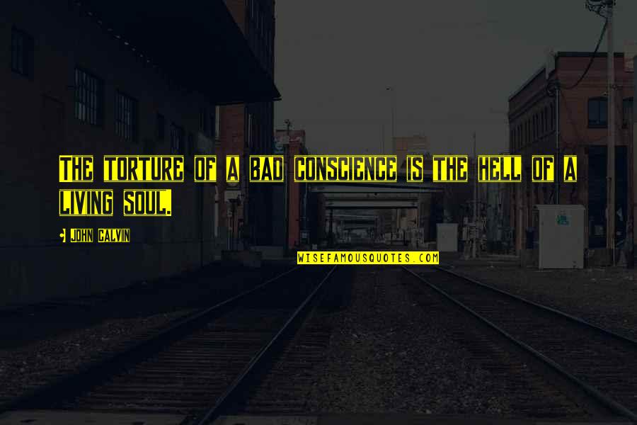 Aroldo Hernandez Quotes By John Calvin: The torture of a bad conscience is the