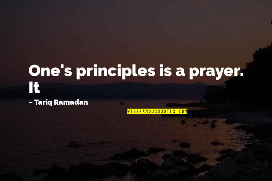 Aroll Quotes By Tariq Ramadan: One's principles is a prayer. It