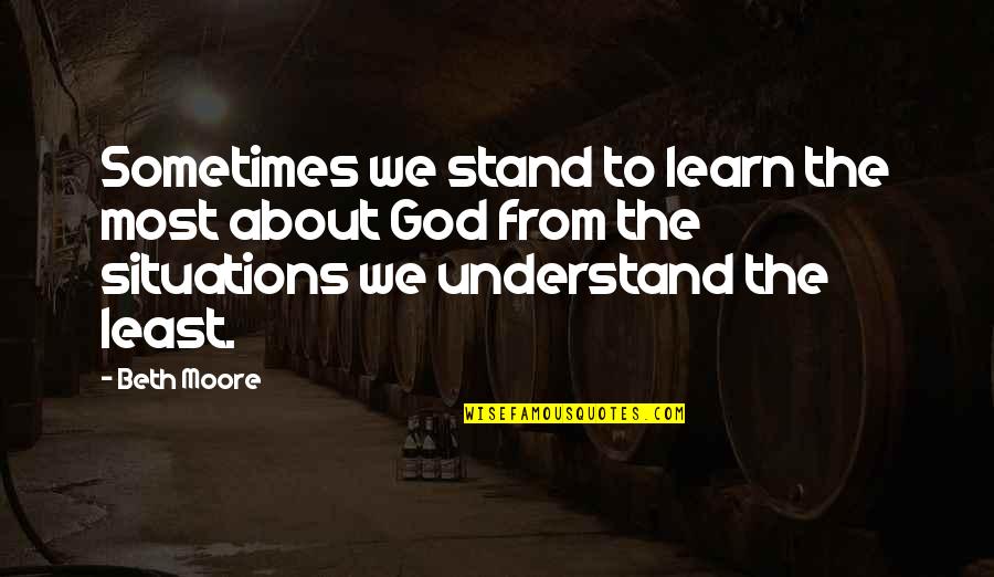 Aroma Coffee Quotes By Beth Moore: Sometimes we stand to learn the most about