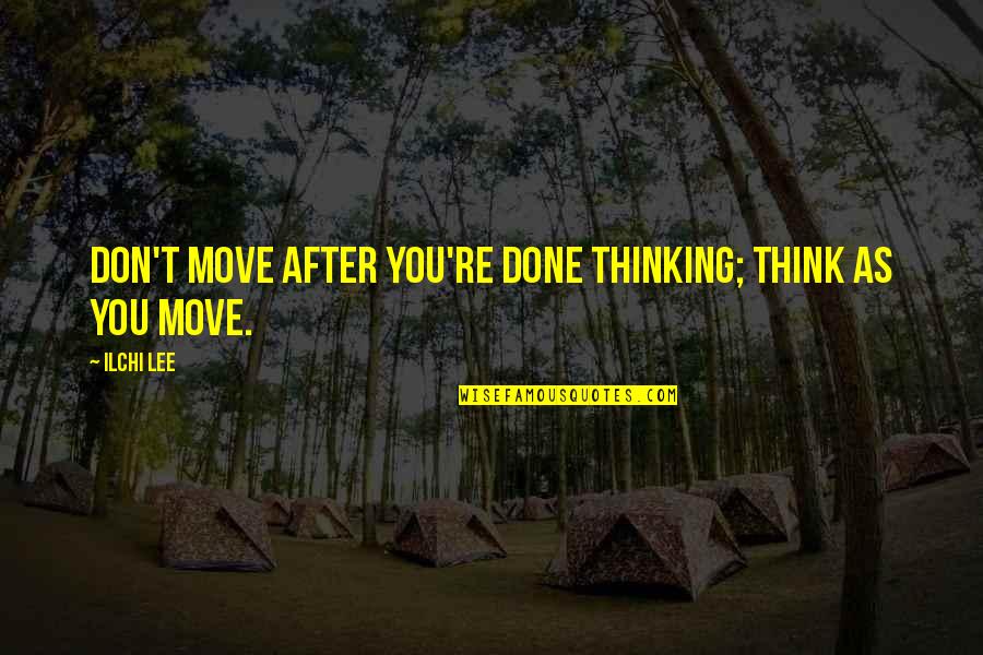 Aroma Coffee Quotes By Ilchi Lee: Don't move after you're done thinking; think as