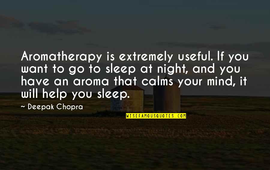 Aroma Quotes By Deepak Chopra: Aromatherapy is extremely useful. If you want to