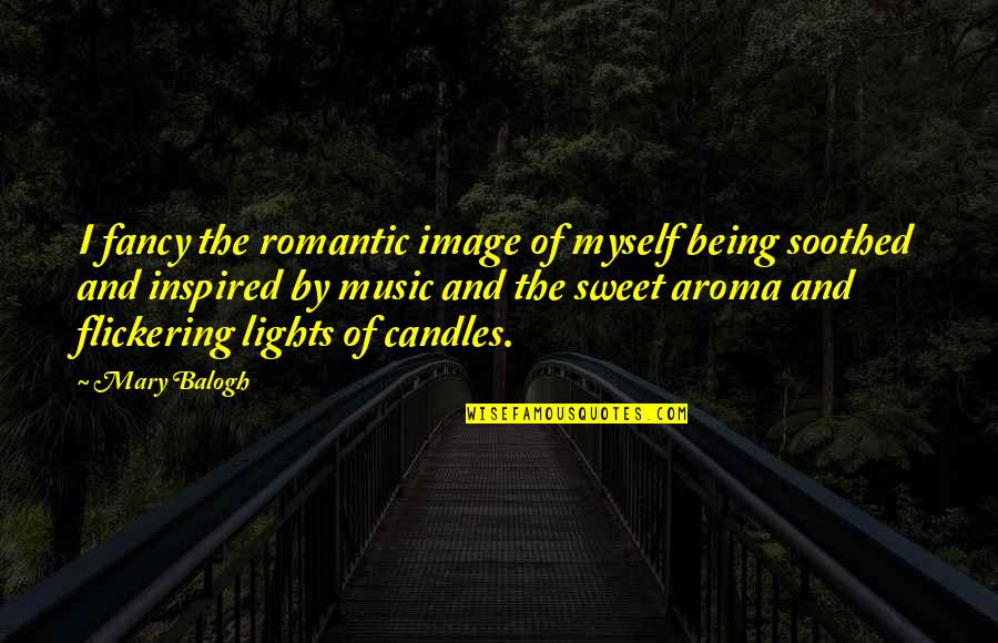 Aroma Quotes By Mary Balogh: I fancy the romantic image of myself being