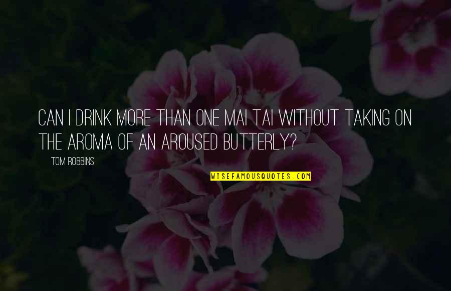 Aroma Quotes By Tom Robbins: Can I drink more than one mai tai