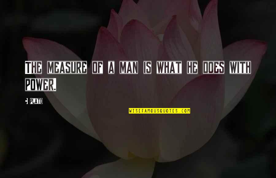 Aromatherapist Degree Quotes By Plato: The measure of a man is what he