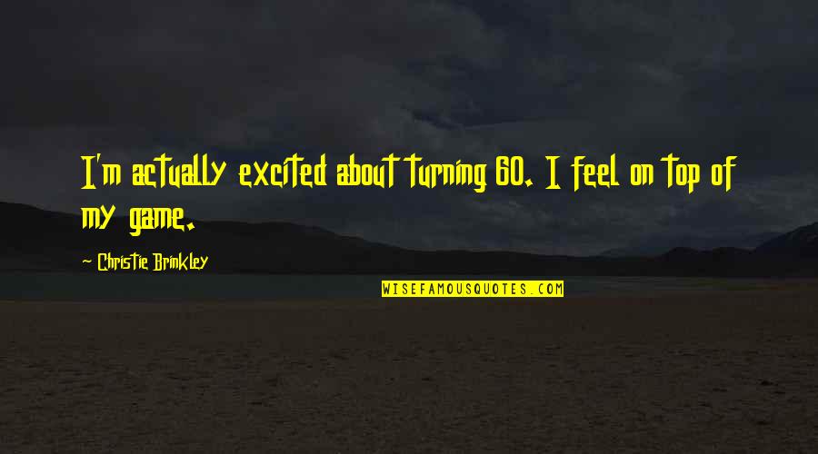 Aromatherapy Quotes By Christie Brinkley: I'm actually excited about turning 60. I feel
