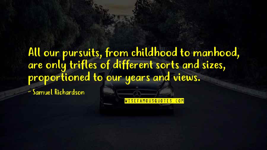 Aromatherapy Quotes By Samuel Richardson: All our pursuits, from childhood to manhood, are