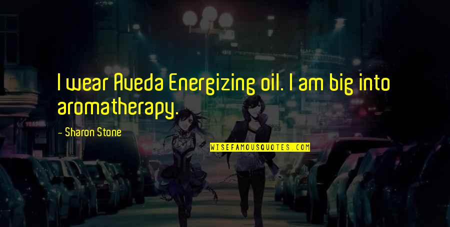 Aromatherapy Quotes By Sharon Stone: I wear Aveda Energizing oil. I am big