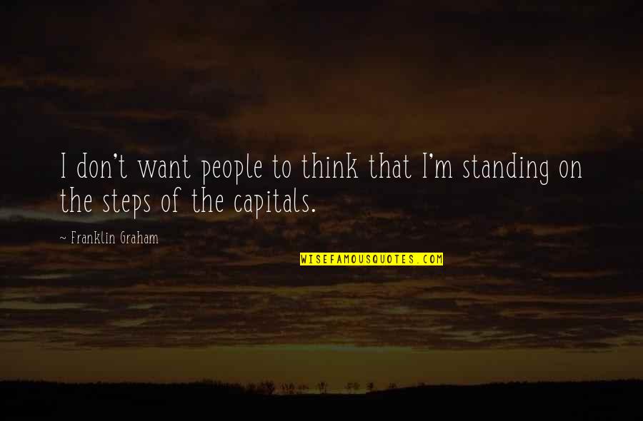 Aromatic Waters Quotes By Franklin Graham: I don't want people to think that I'm