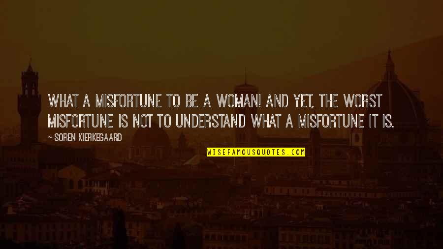 Aromatic Waters Quotes By Soren Kierkegaard: What a misfortune to be a woman! And Aromatic Waters Quotes By Soren Kierkegaard: What a misfortune to be a woman! And