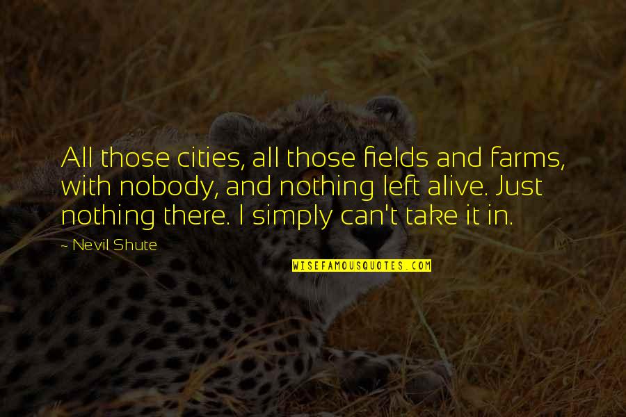 Aromatics Quotes By Nevil Shute: All those cities, all those fields and farms, Aromatics Quotes By Nevil Shute: All those cities, all those fields and farms,
