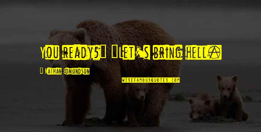 Aromatize Ltd Quotes By Nathan Edmondson: You ready?" "Let's bring hell. Aromatize Ltd Quotes By Nathan Edmondson: You ready?" "Let's bring hell.